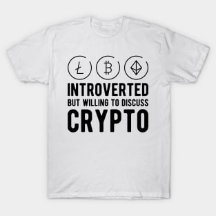 Crypto Trader - Introvert but willing to discuss crypto T-Shirt